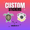 A purple and orange background with "CUSTOM STICKERS" at the top, a green turtle sticker on the left, and a white daisy sticker with "you are my sunshine" on the right, and "AVAILABLE IN 1-3"" at the bottom.